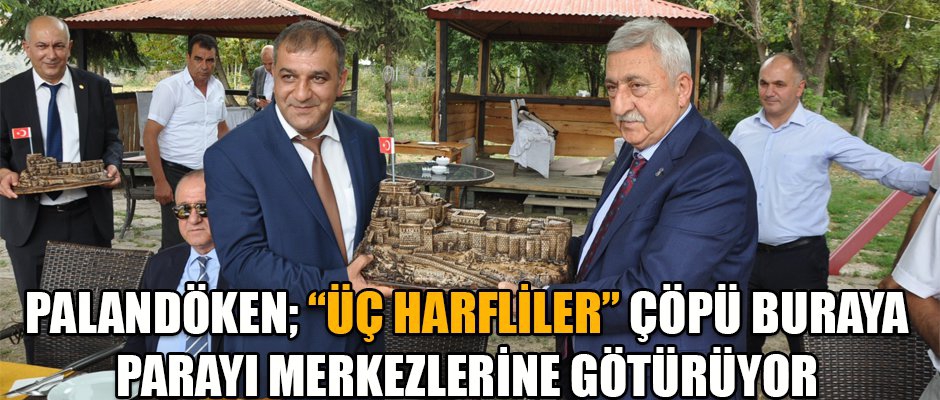 PALANDÖKEN; “ÜÇ HARFİLER” ÇÖPÜ BURAYA PARAYI MERKEZLERİNE GÖTÜRÜYOR