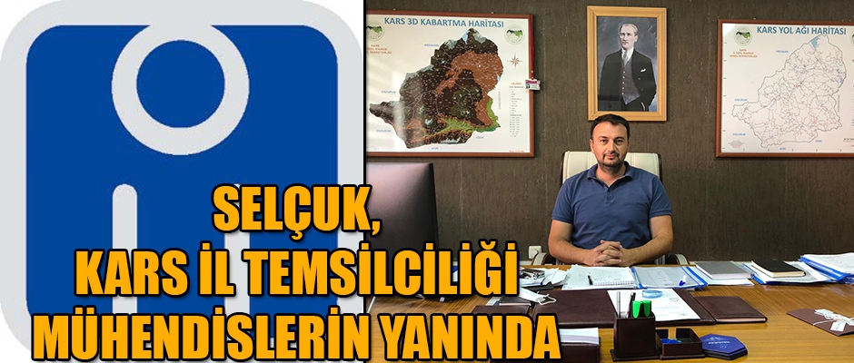 SELÇUK, KARS İL TEMSİLCİLİĞİ MÜHENDİSLERİN YANINDA