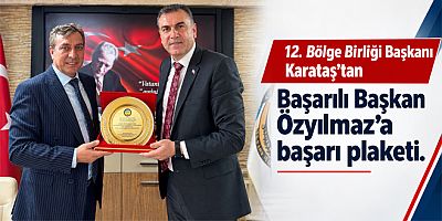 12. Bölge Birliği Başkanı Karataş’tan Başarılı Başkan Özyılmaz’a başarı plaketi