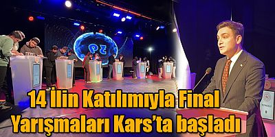 14 İlin Katılımıyla Final Yarışmaları Kars’ta başladı. 