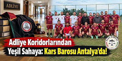 Adliye Koridorlarından Yeşil Sahaya, Kars Barosu Antalya’da