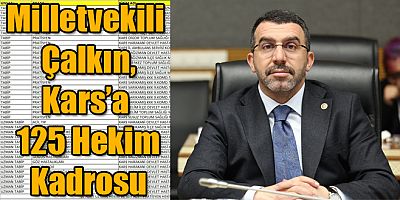 AK Parti Kars Milletvekili Adem Çalkın’dan Müjde, Kars’a 125 Hekim Kadrosu Tahsis Edildi