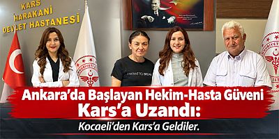 Ankara’da Başlayan Hekim-Hasta Güveni Kars’a Uzandı Kocaeli’den Kars’a Geldiler