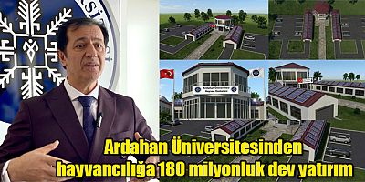 Ardahan Üniversitesinden hayvancılığa 180 milyonluk dev yatırım