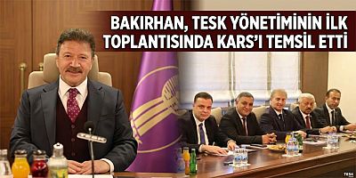 Bakırhan, TESK yönetiminin ilk toplantısında Kars’ı temsil etti