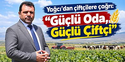 Başkan Adayı Yağcı’dan çiftçilere çağrı, “Güçlü Oda, Güçlü Çiftçi”