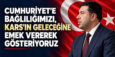 Başkan Bozan Cumhuriyet’e Bağlılığımızı, Kars’ın Geleceğine Emek Vererek Gösteriyoruz