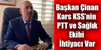 Başkan Çinan, Kars KSS’nin PTT ve Sağlık Ekibine İhtiyacı Var