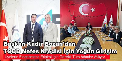 BAŞKAN KADİR BOZAN’DAN TOBB NEFES KREDİSİ İÇİN YOĞUN GİRİŞİM