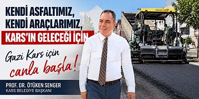 Başkan Senger, Kendi asfaltımız, kendi araçlarımız, Kars’ın geleceği için canla başla!