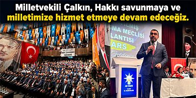 Çalkın: Hakkı Savunmaya ve Milletimize Hizmet Etmeye Devam Edeceğiz