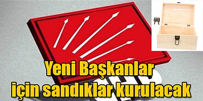 CHP'de İl ve İlçe Başkanlıkları İçin Sandıklar Kurulacak