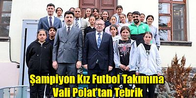 Digor Şampiyon Kız Futbol Takımına Vali Polat’tan Tebrik