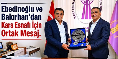 Ebedinoğlu ve Bakırhan’dan Kars Esnafı İçin Ortak Mesaj