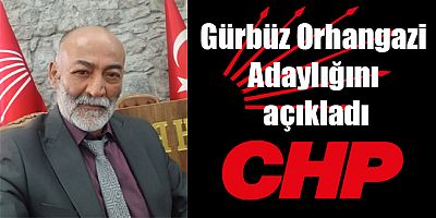 Gürbüz Orhangazi CHP Merkez İlçe Başkanlığına Adaylığını Açıkladı