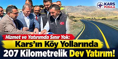 Hizmet ve Yatırımda Sınır Yok, Kars’ın Köy Yollarında 207 Kilometrelik Dev Yatırım! 