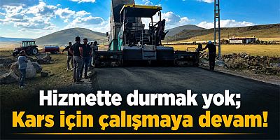 Hizmette durmak yok, Kars için çalışmaya devam!