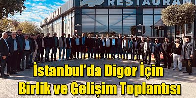 İstanbul’da Digor İçin Birlik ve Gelişim Toplantısı Yapıldı