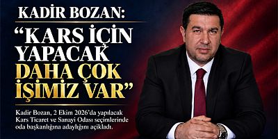 KADİR BOZAN, “KARS İÇİN DAHA YAPACAK ÇOK İŞİMİZ VAR”