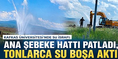 Kafkas Üniversitesi'nde Su İsrafı: Ana Şebeke Hattı Patladı, Tonlarca Su Boşa Aktı