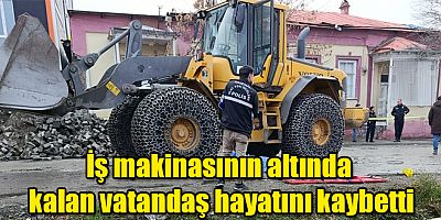 Kağızman'da İş makinasının altında kalan vatandaş hayatını kaybetti