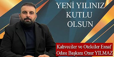 Kahveciler ve Otelciler Esnaf Odası Başkanı Yılmaz Yeni Yılınızı Kutlar