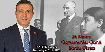 KAI-FED Genel Başkanı Dr. Erdoğan Yıldırım’dan 24 Kasım Öğretmenler Günü Mesajı