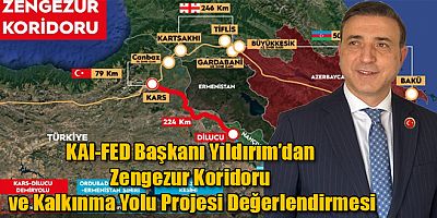 KAI-FED Genel Başkanı Dr. Yıldırım Zengezur Koridoru ve Kalkınma Yolu Projesini Değerlendirdi
