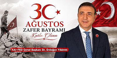 KAI-FED Genel Başkanı Yıldırım’dan 30 Ağustos Zafer Bayramı Kutlama Mesajı