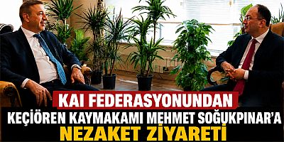 KAI Federasyonundan Keçiören Kaymakamı Mehmet Soğukpınar’a Nezaket Ziyareti