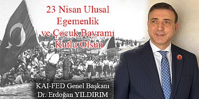 KAIFED Genel Başkanı Dr. Erdoğan Yıldırım’dan 23 Nisan Mesajı 