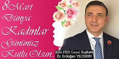 KAIFED Genel Başkanı Dr. Erdoğan Yıldırım’ın 8 Mart Dünya Kadınlar günü kutlama mesajı