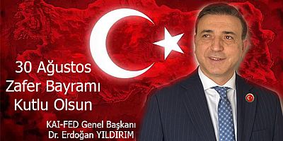 Kars Ardahan Iğdır Dernekler Federasyonu Genel Başkanı Dr. Erdoğan Yıldırım’dan 30 Ağustos Zafer Bayramı Mesajı