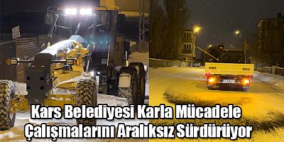 Kars Belediyesi Karla Mücadele Çalışmalarını Aralıksız Sürdürüyor