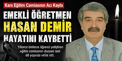 Kars Eğitim Camiasının Acı Kaybı Emekli Öğretmen Hasan Demir Hayatını Kaybetti