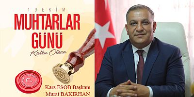 Kars Esnaf ve Sanatkârlar Odaları Birliği Başkanı Murat Bakırhan’dan “Muhtarlar Günü” Mesajı