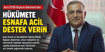Kars ESOB Başkanı Bakırhan’dan Hükümete Esnafa Acil Destek Çağrısı