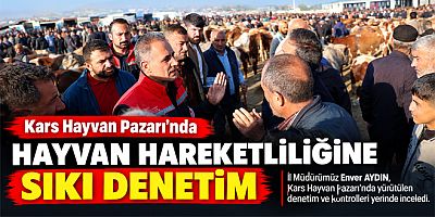 Kars Hayvan Pazarı’nda Hayvan Hareketliliğine Sıkı Denetim