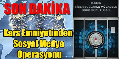 Kars İl Emniyet Müdürlüğünden Sosyal Medya Operasyonu