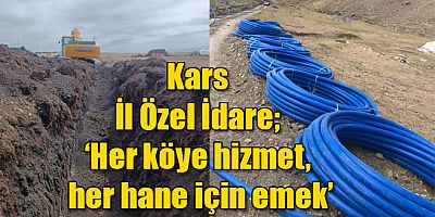 Kars İl Özel İdare, ‘Her köye hizmet, her hane için emek'