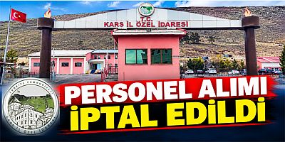 KARS İL ÖZEL İDARESİ PERSONEL ALIMINI İPTAL ETTİ