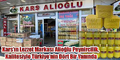 Kars’ın Lezzet Markası Alioğlu Peynircilik, Kalitesiyle Türkiye’nin Dört Bir Yanında