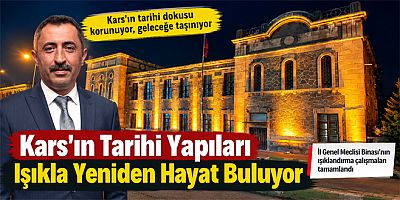 Kars’ın Tarihi Yapıları Işıkla Yeniden Hayat Buluyor
