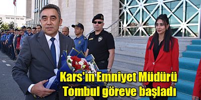 Kars'ın yeni Emniyet Müdürü Murat Abdullah Tombul göreve başladı