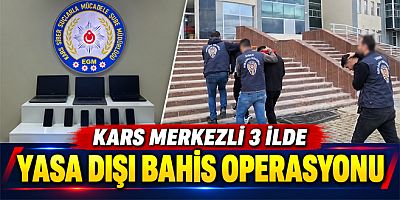 Kars merkezli 3 ilde yasa dışı bahis operasyonu