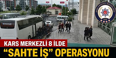 Kars Merkezli 8 İlde Sahte İş Operasyonu