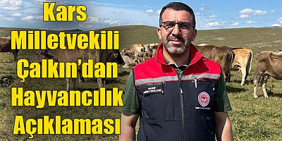 Kars Milletvekili Çalkın’dan Hayvancılık Açıklaması