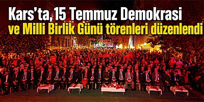 Kars'ta, 15 Temmuz Demokrasi ve Milli Birlik Töreni Düzenlendi