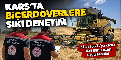 Kars’ta Biçerdöverlere Sıkı Denetim, 3 bin 705 TL'ye kadar idari para cezası uygulanabilir