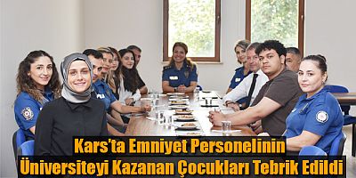 Kars’ta Emniyet Personelinin Üniversiteyi Kazanan Çocukları Tebrik Edildi